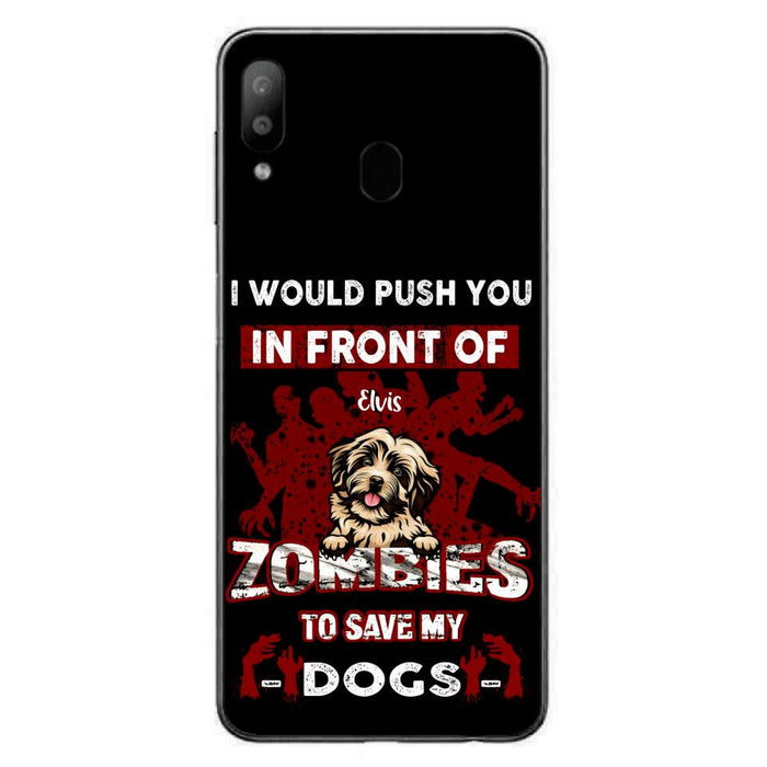 Custom Personalized Front Dog Phone Case - Upto 4 Dogs - Best Gift For Dogs Lover - I Would Push You In Front Of Zombies To Save My Dogs - Case For iPhone And Samsung