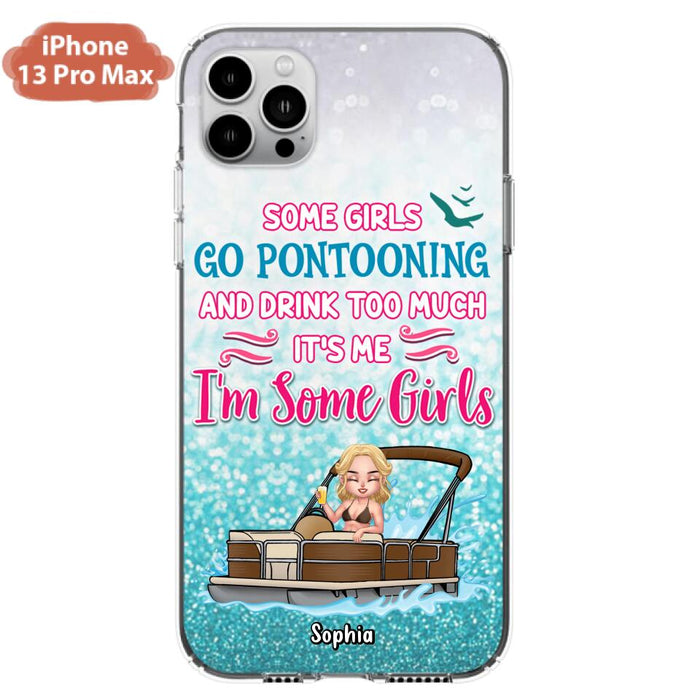 Custom Personalized Pontoon Queen Phone Case - Best Gift Idea For Pontoon Lovers - Some Girls Go Pontooning And Drink Too Much, It's Me, I'm Some Girls - Cases For iPhone And Samsung