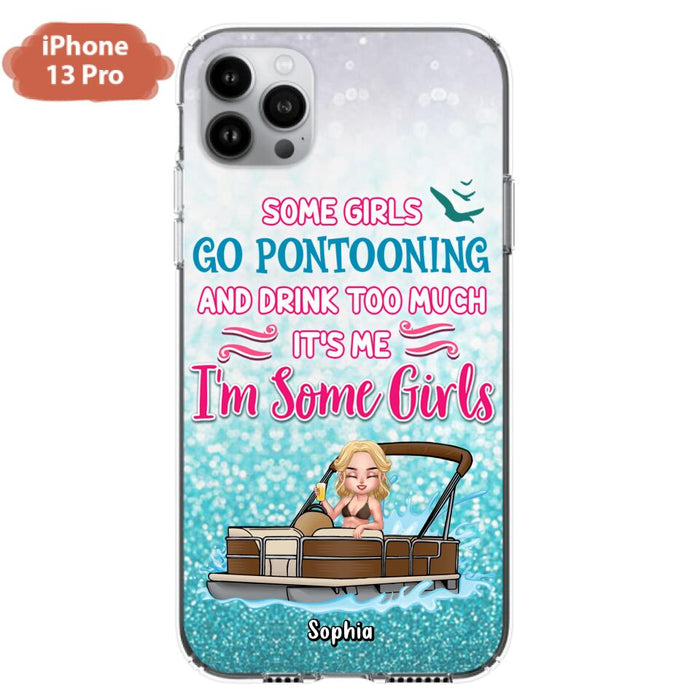 Custom Personalized Pontoon Queen Phone Case - Best Gift Idea For Pontoon Lovers - Some Girls Go Pontooning And Drink Too Much, It's Me, I'm Some Girls - Cases For iPhone And Samsung