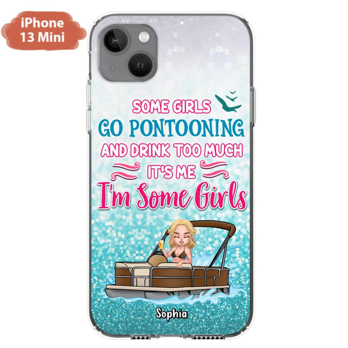 Custom Personalized Pontoon Queen Phone Case - Best Gift Idea For Pontoon Lovers - Some Girls Go Pontooning And Drink Too Much, It's Me, I'm Some Girls - Cases For iPhone And Samsung