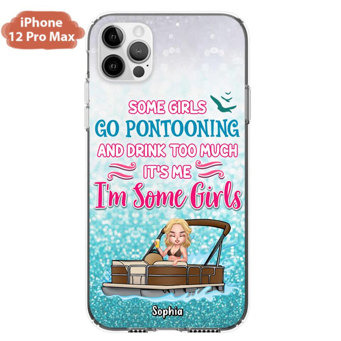 Custom Personalized Pontoon Queen Phone Case - Best Gift Idea For Pontoon Lovers - Some Girls Go Pontooning And Drink Too Much, It's Me, I'm Some Girls - Cases For iPhone And Samsung