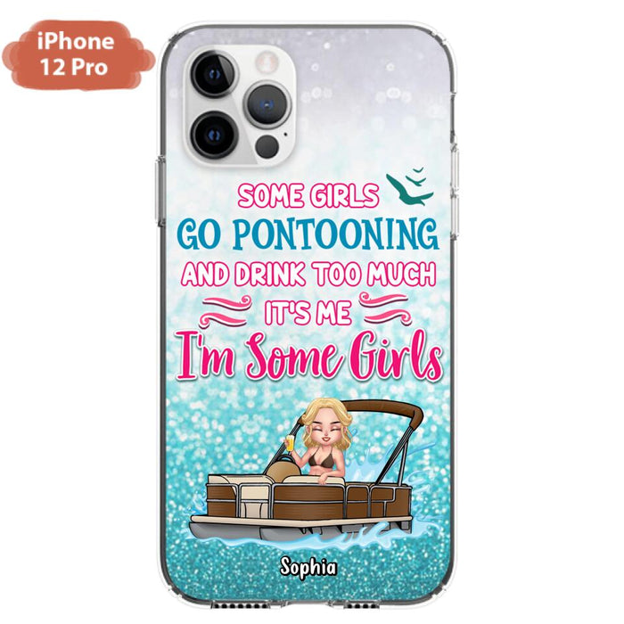 Custom Personalized Pontoon Queen Phone Case - Best Gift Idea For Pontoon Lovers - Some Girls Go Pontooning And Drink Too Much, It's Me, I'm Some Girls - Cases For iPhone And Samsung