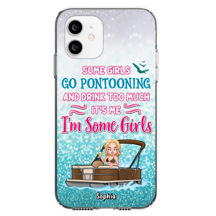 Custom Personalized Pontoon Queen Phone Case - Best Gift Idea For Pontoon Lovers - Some Girls Go Pontooning And Drink Too Much, It's Me, I'm Some Girls - Cases For iPhone And Samsung