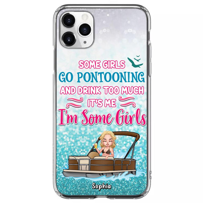 Custom Personalized Pontoon Queen Phone Case - Best Gift Idea For Pontoon Lovers - Some Girls Go Pontooning And Drink Too Much, It's Me, I'm Some Girls - Cases For iPhone And Samsung