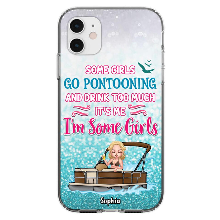 Custom Personalized Pontoon Queen Phone Case - Best Gift Idea For Pontoon Lovers - Some Girls Go Pontooning And Drink Too Much, It's Me, I'm Some Girls - Cases For iPhone And Samsung