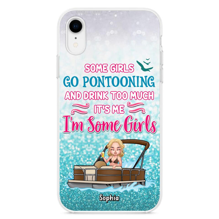 Custom Personalized Pontoon Queen Phone Case - Best Gift Idea For Pontoon Lovers - Some Girls Go Pontooning And Drink Too Much, It's Me, I'm Some Girls - Cases For iPhone And Samsung