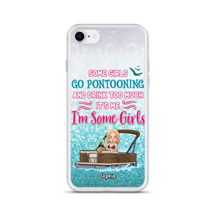 Custom Personalized Pontoon Queen Phone Case - Best Gift Idea For Pontoon Lovers - Some Girls Go Pontooning And Drink Too Much, It's Me, I'm Some Girls - Cases For iPhone And Samsung