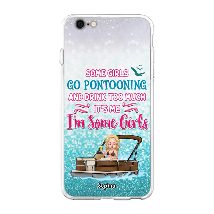 Custom Personalized Pontoon Queen Phone Case - Best Gift Idea For Pontoon Lovers - Some Girls Go Pontooning And Drink Too Much, It's Me, I'm Some Girls - Cases For iPhone And Samsung