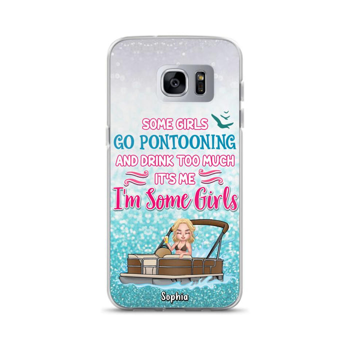 Custom Personalized Pontoon Queen Phone Case - Best Gift Idea For Pontoon Lovers - Some Girls Go Pontooning And Drink Too Much, It's Me, I'm Some Girls - Cases For iPhone And Samsung