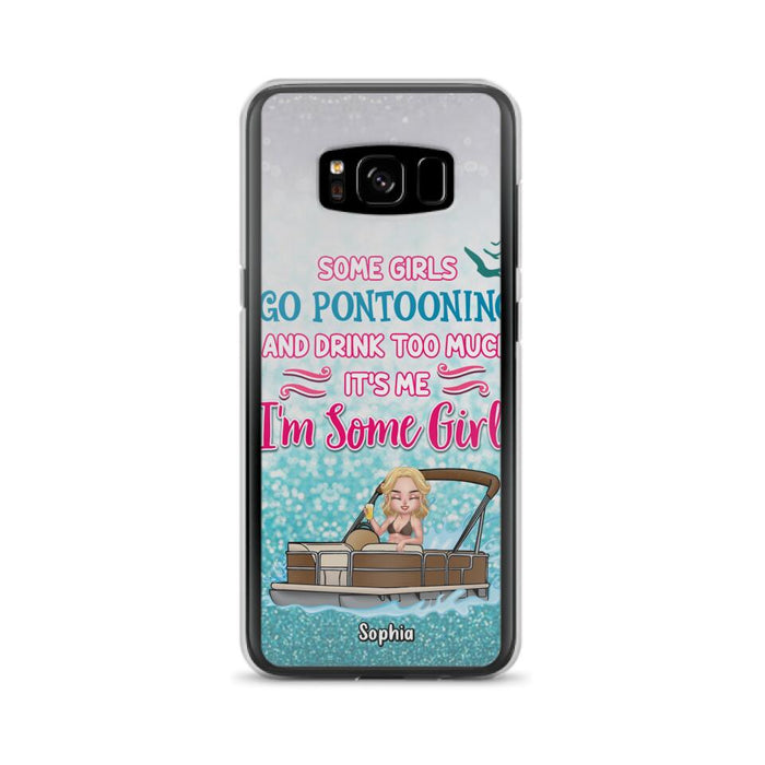 Custom Personalized Pontoon Queen Phone Case - Best Gift Idea For Pontoon Lovers - Some Girls Go Pontooning And Drink Too Much, It's Me, I'm Some Girls - Cases For iPhone And Samsung