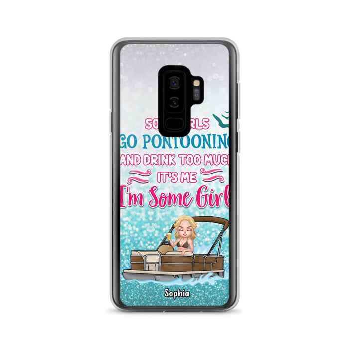 Custom Personalized Pontoon Queen Phone Case - Best Gift Idea For Pontoon Lovers - Some Girls Go Pontooning And Drink Too Much, It's Me, I'm Some Girls - Cases For iPhone And Samsung