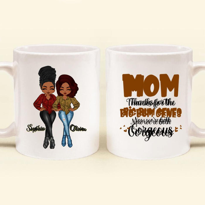 Custom Personalized Mother And Daughter Mug - Gift Idea From Daughter To Mother For Mother's Day - Mom, Thanks For The Big Bum Genes, Now We're Both Gorgeous