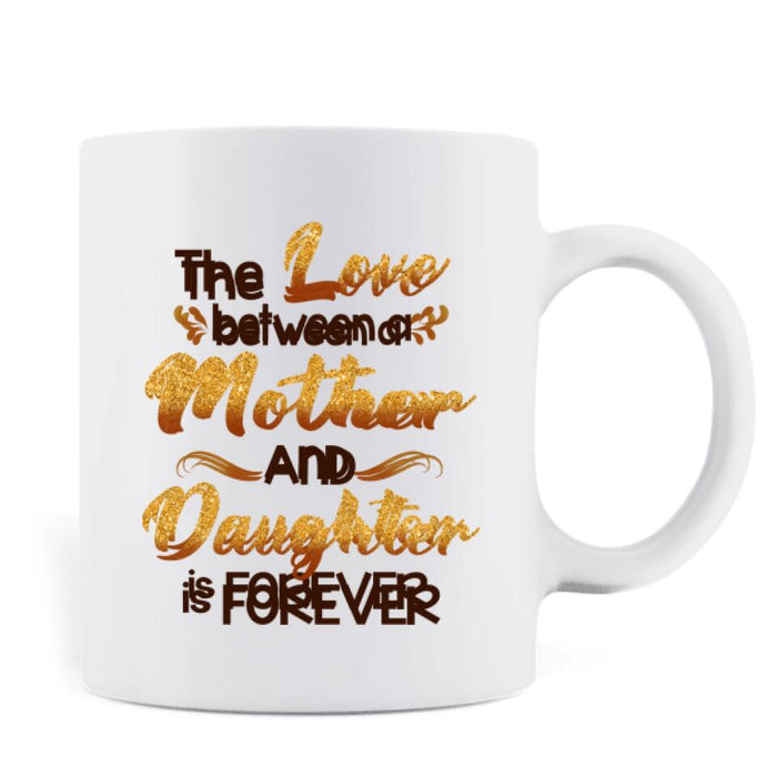 Custom Personalized Black Mother & Daughter Coffee Mug - Mother's Day 2022 Gift From Daughter  - The Love Between A Mother And Daughter Is Forever