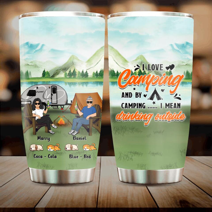 Custom Personalized Camping Tumbler - Gift For Couple/ Camping Lovers with up to 4 Pets - I Love Camping And By Camping ... I Mean Drinking Outside