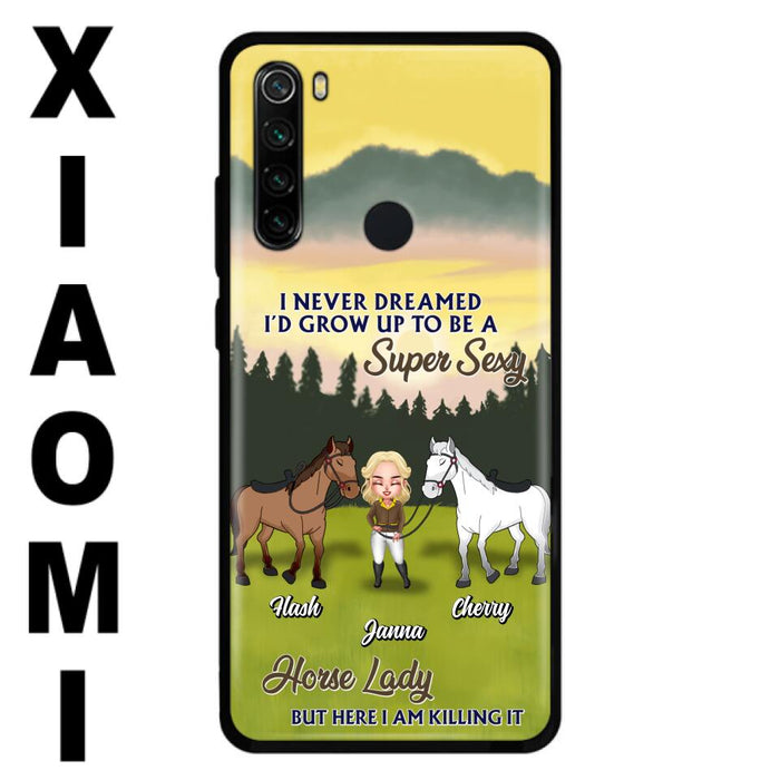 Custom Personalized Horse Lady Phone Case for Xiaomi/ Oppo/ Huawei - Gift For Horse Lovers - I Never Dreamed I'd Grow Up To Be A Super Sexy Horse Lady