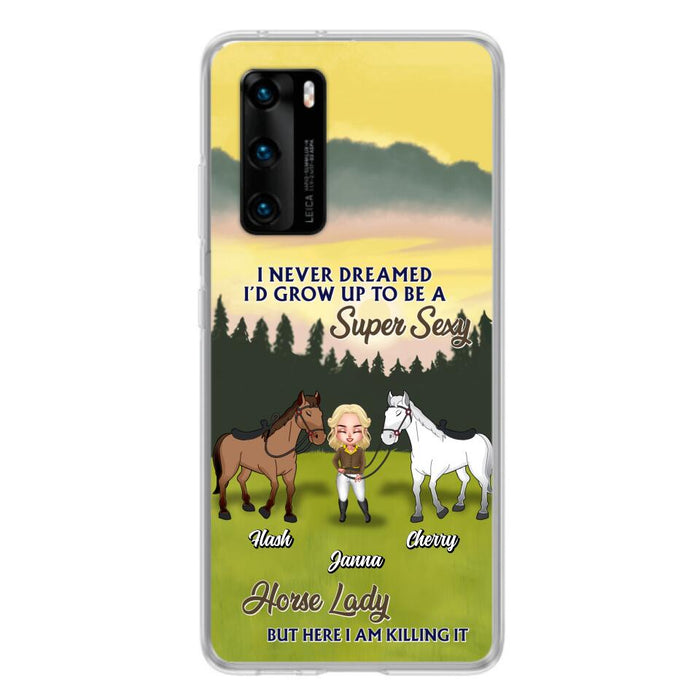 Custom Personalized Horse Lady Phone Case for Xiaomi/ Oppo/ Huawei - Gift For Horse Lovers - I Never Dreamed I'd Grow Up To Be A Super Sexy Horse Lady