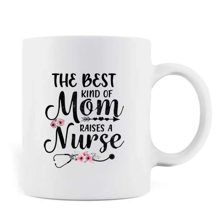 Custom Personalized Nurse Mom Coffee Mug - Best Gift Idea For Mother's Day - Gift From Daughter To Mother - The Best Kind Of Mom Raises A Nurse