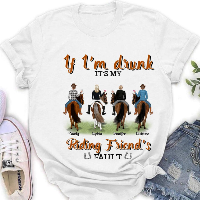 Custom Personalized Riding Horse Friends Shirt/Hoodie/Sweatshirt/Sleeve - Gift for Besties, Horse Lovers - Up to 4 Besties - If I'm drunk It's my riding friend's fault