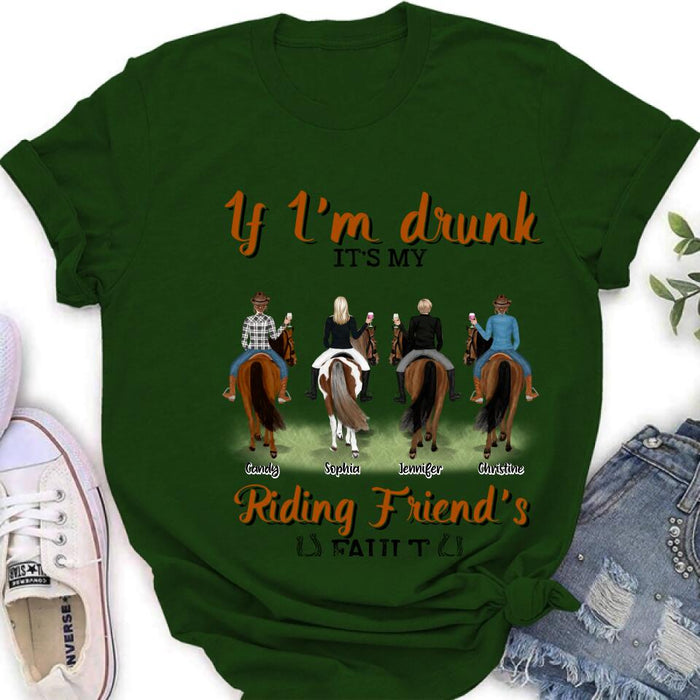 Custom Personalized Riding Horse Friends Shirt/Hoodie/Sweatshirt/Sleeve - Gift for Besties, Horse Lovers - Up to 4 Besties - If I'm drunk It's my riding friend's fault