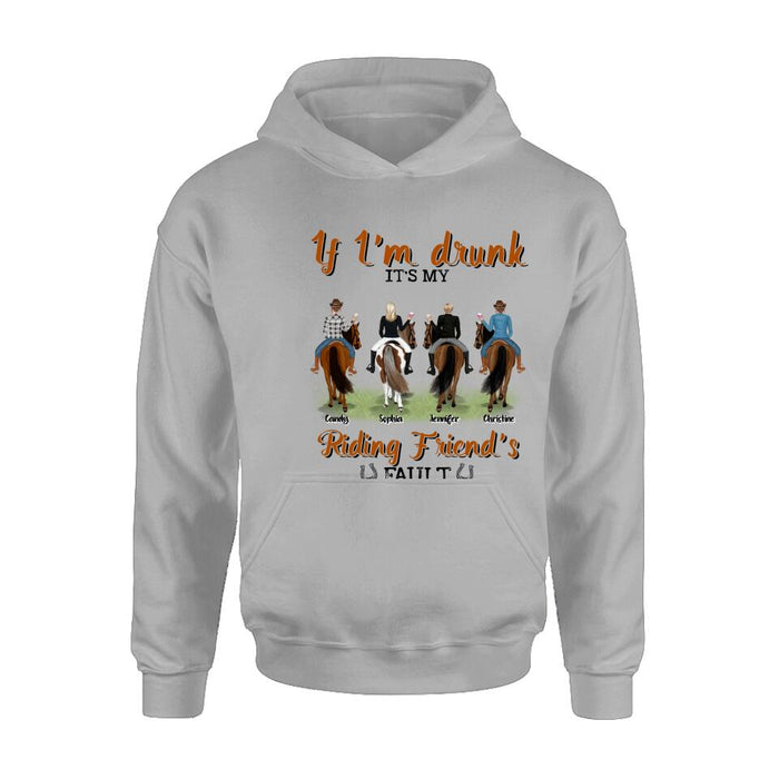 Custom Personalized Riding Horse Friends Shirt/Hoodie/Sweatshirt/Sleeve - Gift for Besties, Horse Lovers - Up to 4 Besties - If I'm drunk It's my riding friend's fault