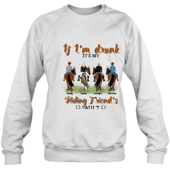 Custom Personalized Riding Horse Friends Shirt/Hoodie/Sweatshirt/Sleeve - Gift for Besties, Horse Lovers - Up to 4 Besties - If I'm drunk It's my riding friend's fault