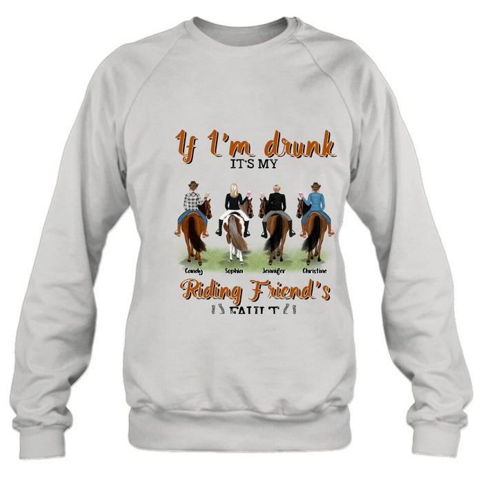 Custom Personalized Riding Horse Friends Shirt/Hoodie/Sweatshirt/Sleeve - Gift for Besties, Horse Lovers - Up to 4 Besties - If I'm drunk It's my riding friend's fault