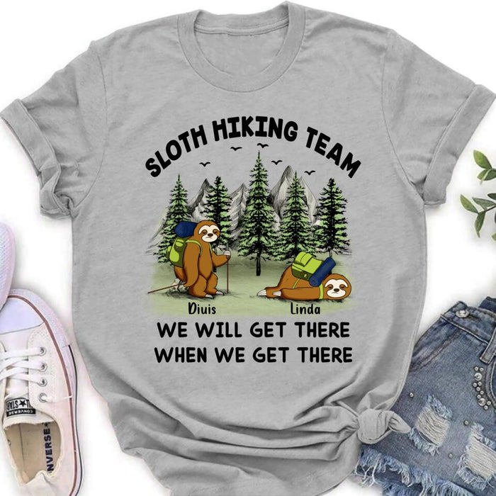 Custom Personalized Sloths Hiking Team Shirt - Upto 5 Sloths - Best Gift For Sloth/Hiking Lovers - We Will Get There When We Get There