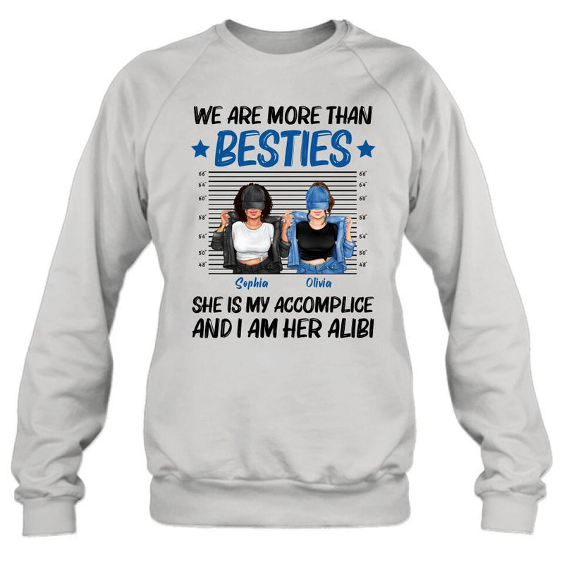 Personalized Besties Accomplice Alibi Shirt/Pullover Hoodie - Gift Idea For Friends/Sisters - We Are More Than Besties