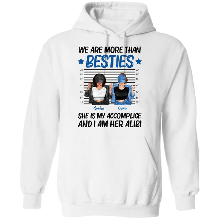 Custom Personalized Besties Accomplice Alibi Shirt/ Pullover Hoodie - Gift Idea For Friends/ Sisters - We Are More Than Besties