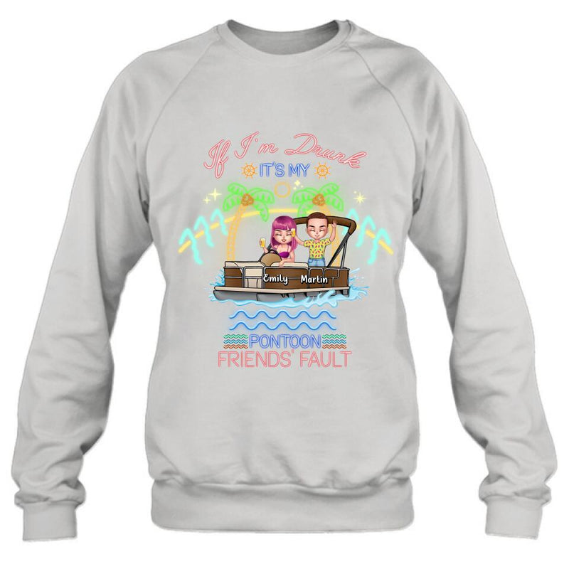Personalized Pontoon Friends Shirt/Pullover Hoodie - Up to 4 People - Gift Idea For Friends/Pontoon Lover - If I'm Drunk It's My Pontoon Friends' Fault