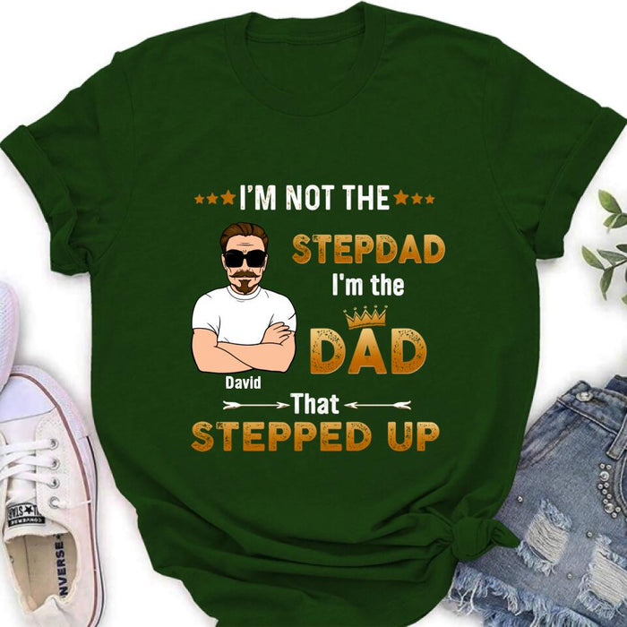 Custom Personalized Unisex T-shirt/ Long Sleeve/ Sweatshirt/ Hoodie - Gift Idea For Father's Day - I'm Not The Stepdad I'm The Dad That Stepped Up