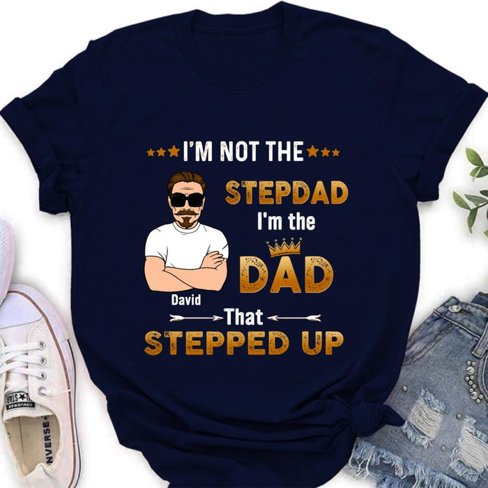 Custom Personalized Unisex T-shirt/ Long Sleeve/ Sweatshirt/ Hoodie - Gift Idea For Father's Day - I'm Not The Stepdad I'm The Dad That Stepped Up