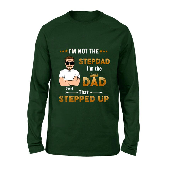 Custom Personalized Unisex T-shirt/ Long Sleeve/ Sweatshirt/ Hoodie - Gift Idea For Father's Day - I'm Not The Stepdad I'm The Dad That Stepped Up