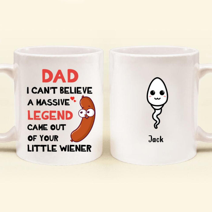 Custom Personalized Father Mug - Upto 5 Kids - Gift Idea For Father's Day - I Can't Believe A Massive Legend Came Out Of Your Little Wiener