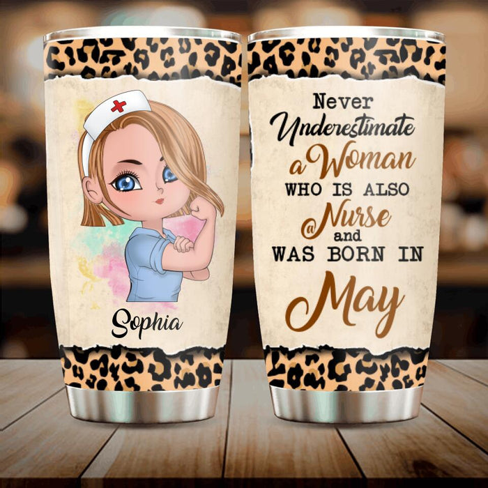 Custom Personalized Nurse Tumbler - Gift Idea For Nurse - Never Underestimate A Woman Who Is Also A Nurse