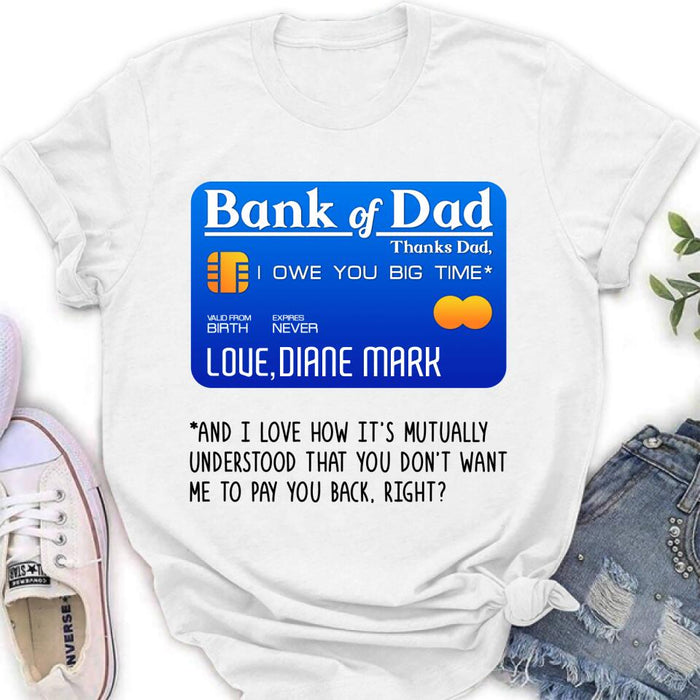 Custom Personalized Bank Of Dad Shirt/Hoodie - Gift Idea For Dad Lovers - Bank Of Dad, I Owe You Big Time