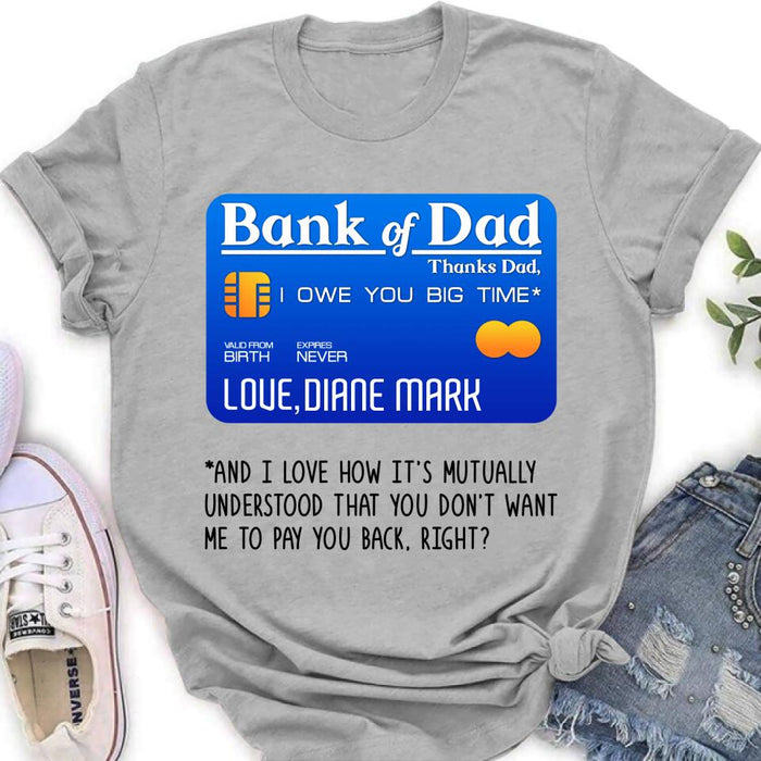 Custom Personalized Bank Of Dad Shirt/Hoodie - Gift Idea For Dad Lovers - Bank Of Dad, I Owe You Big Time