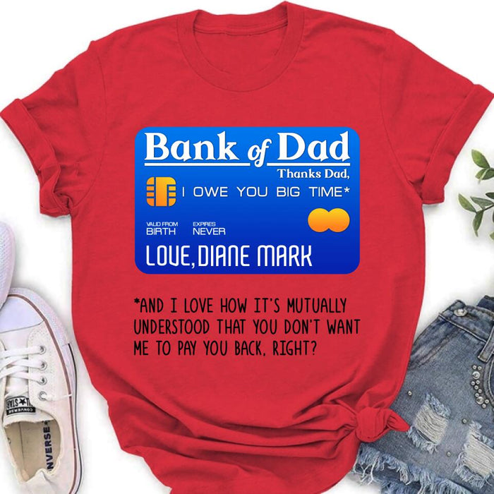 Custom Personalized Bank Of Dad Shirt/Hoodie - Gift Idea For Dad Lovers - Bank Of Dad, I Owe You Big Time