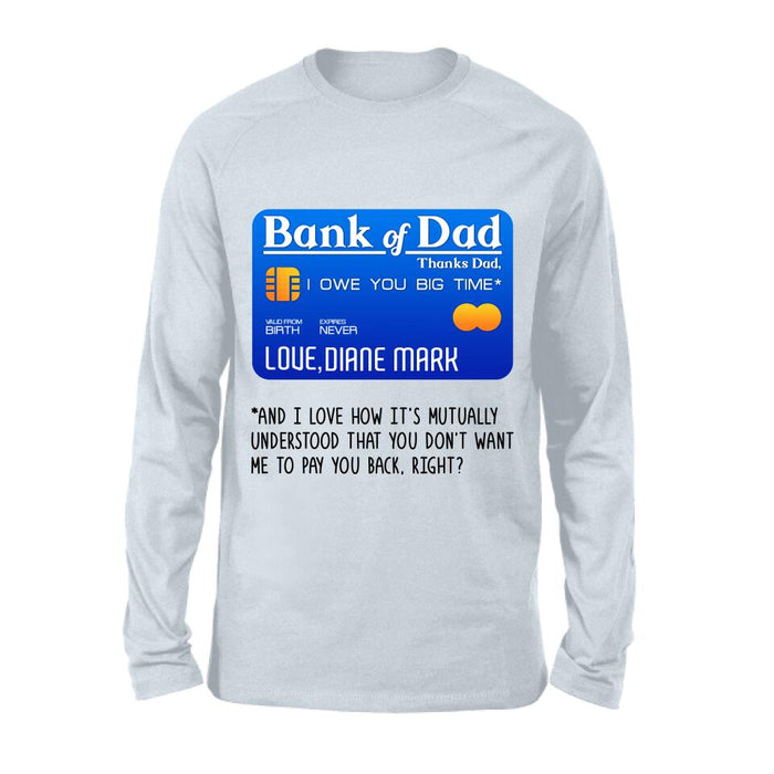 Custom Personalized Bank Of Dad Shirt/Hoodie - Gift Idea For Dad Lovers - Bank Of Dad, I Owe You Big Time