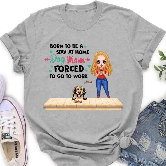 Custom Personalized Dog Mom Chibi Shirt/Hoodie - Upto 6 Dogs - Gift Idea For Dog Lovers/Mother's Day - Born To Be A Stay At Home Dog Mom Forced To Go To Work