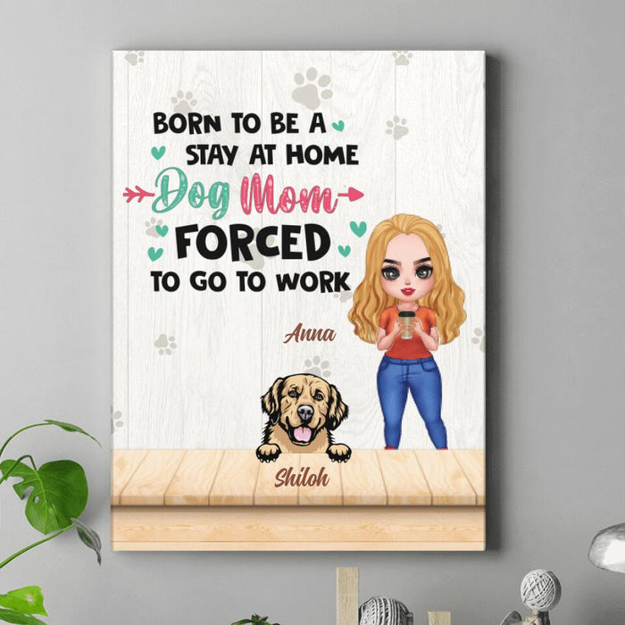 Custom Personalized Dog Mom Chibi Vertical Canvas - Upto 6 Dogs - Gift Idea For Dog Lovers/Mother's Day - Born To Be A Stay At Home Dog Mom Forced To Go To Work