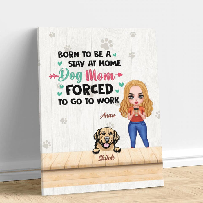 Custom Personalized Dog Mom Chibi Vertical Canvas - Upto 6 Dogs - Gift Idea For Dog Lovers/Mother's Day - Born To Be A Stay At Home Dog Mom Forced To Go To Work