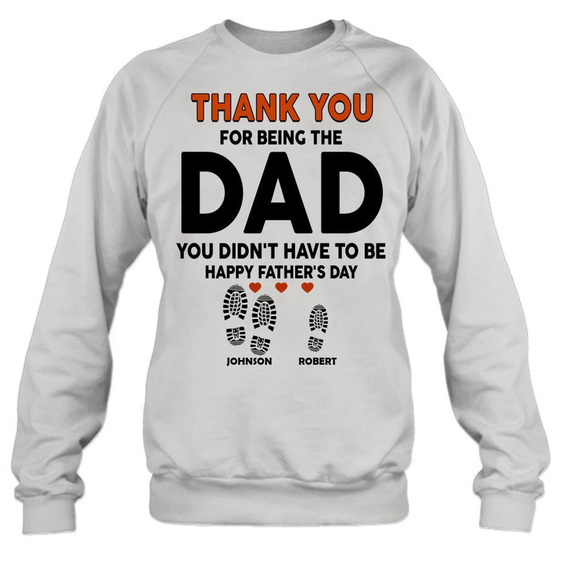 Personalized Step Dad Thank You Shirt/Pullover Hoodie - Gift Idea For Step Dad - Thank You For Being The Dad