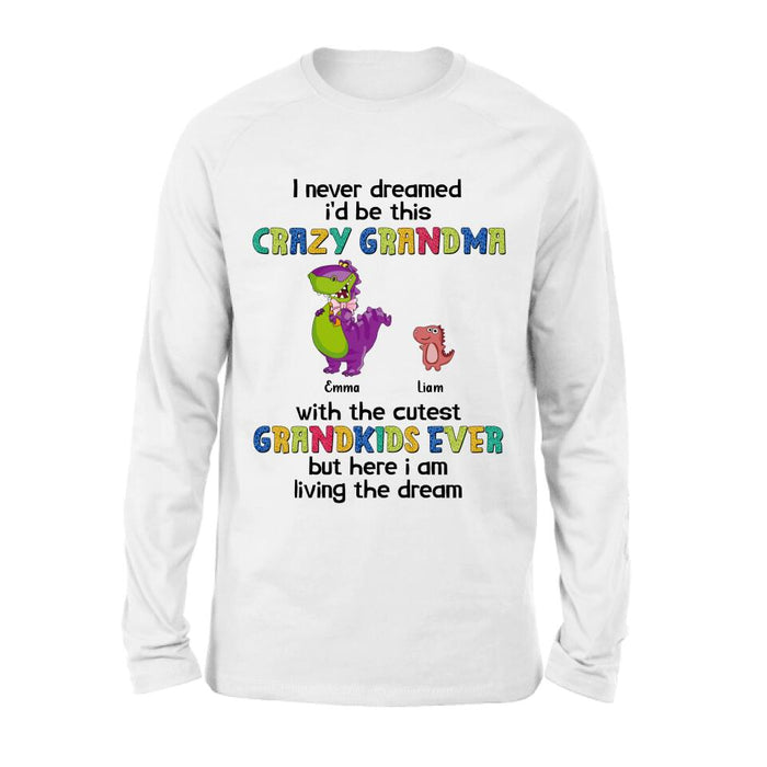 Custom Personalized Grandma Dinosaur Shirt/Hoodie - Upto 6 Grandkids - Gift Idea For Grandma/ Mother's Day - I Never Dreamed I'd Be This Crazy Grandma With The Cutest Grandkids Ever