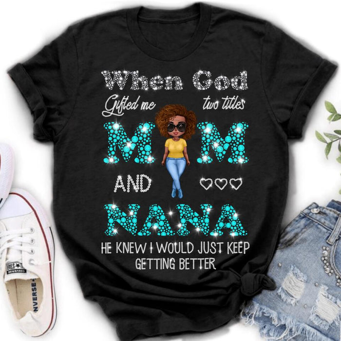 Custom Personalized Mom Nana Shirt - Mother's Day Gift For Mom/ Grandma - When God Gifted Me Two Titles Mom And Nana