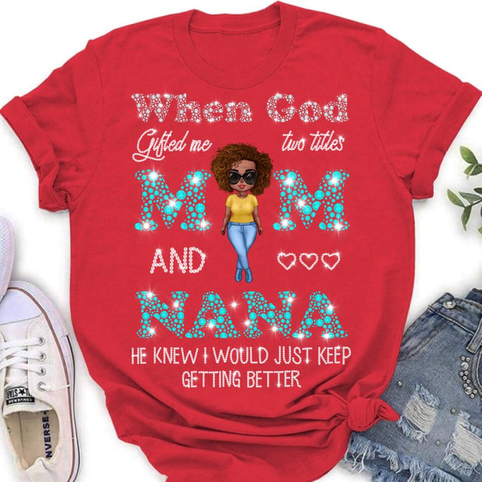 Custom Personalized Mom Nana Shirt - Mother's Day Gift For Mom/ Grandma - When God Gifted Me Two Titles Mom And Nana