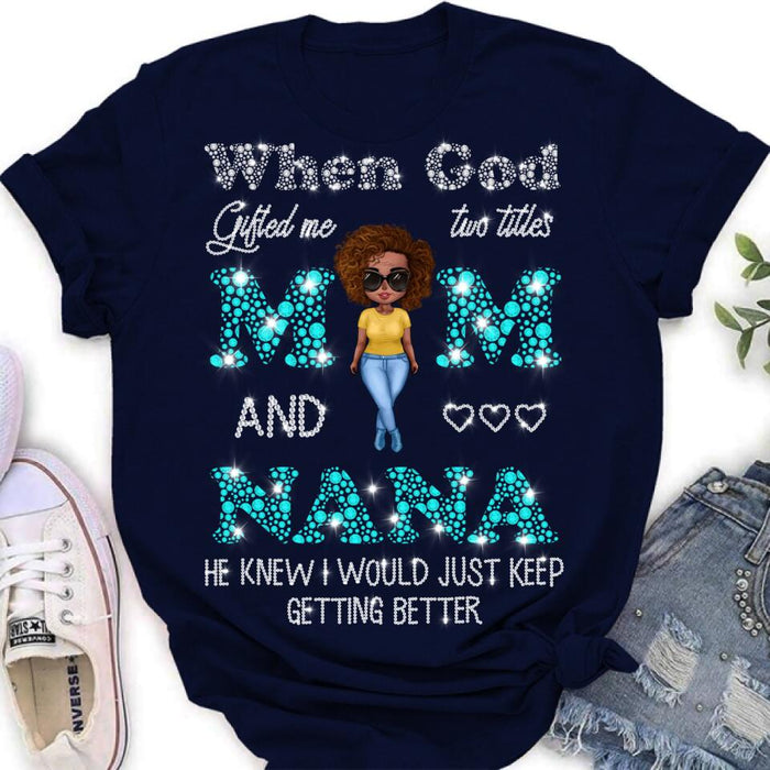 Custom Personalized Mom Nana Shirt - Mother's Day Gift For Mom/ Grandma - When God Gifted Me Two Titles Mom And Nana