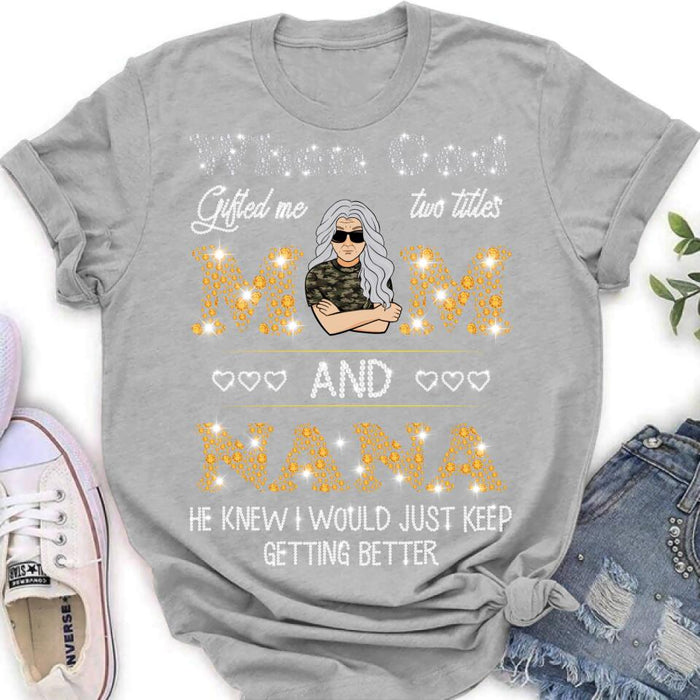 Personalized Mom Nana Shirt - Mother's Day Gift For Mom/ Grandma - When God Gifted Me Two Titles Mom And Nana