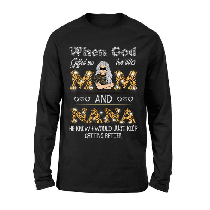 Personalized Mom Nana Shirt - Mother's Day Gift For Mom/ Grandma - When God Gifted Me Two Titles Mom And Nana