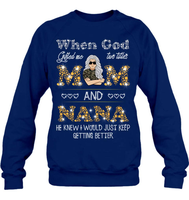 Personalized Mom Nana Shirt - Mother's Day Gift For Mom/ Grandma - When God Gifted Me Two Titles Mom And Nana